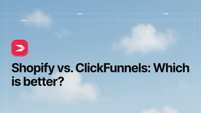 Shopify vs. ClickFunnels: Which Is Better?