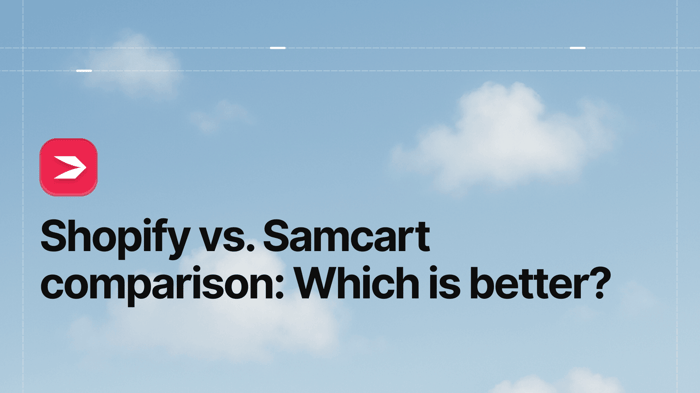 Shopify vs. Samcart Comparison: Which Is Better?