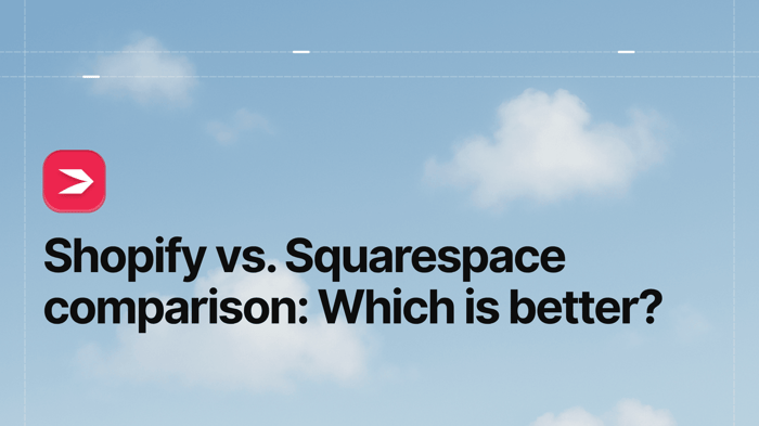 Shopify vs. Squarespace Comparison: Which Is Better?