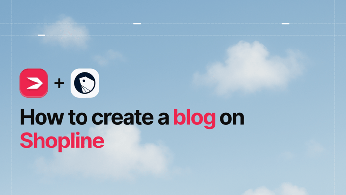 How to Create a Blog on Shopline: Two Methods Explained