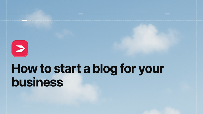 How to Start a Blog for Your Business