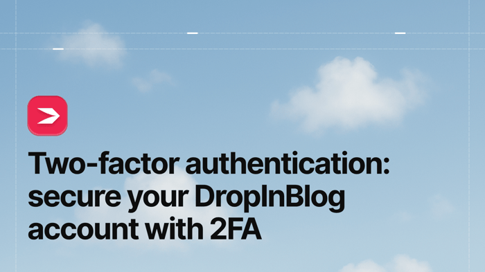 Two-Factor Authentication: Secure Your DropInBlog Account with 2FA