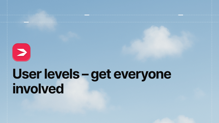 User Levels – Get Everyone Involved