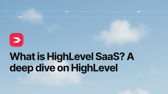 What Is HighLevel SaaS? A Deep Dive on HighLevel