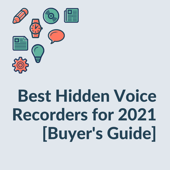 Best Hidden Voice Recorders for 2021 [Buyer's Guide]