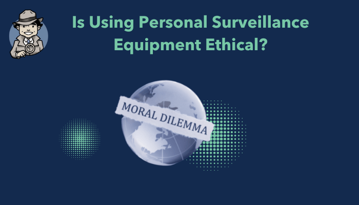 Is Using Personal Surveillance Equipment Ethical?