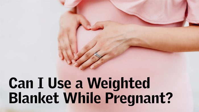 Can I Use a Weighted Blanket While Pregnant?