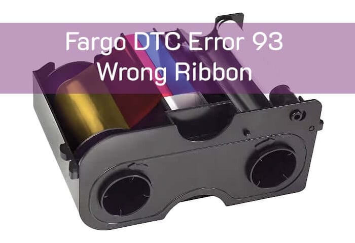 Fargo DTC Error 93 Wrong Ribbon – Fix Guide