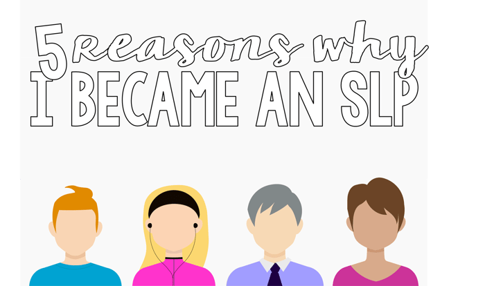 Top 5 Reasons I Became an SLP