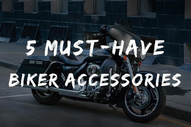 5 Biker Accessories You Must Have