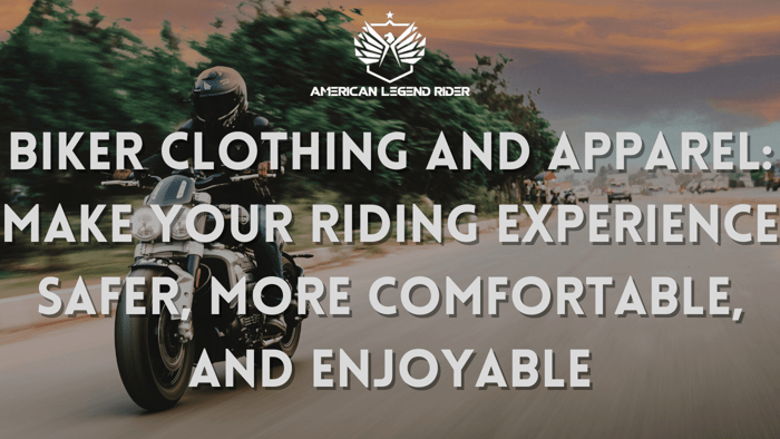 Biker Clothing and Apparel: Make Your Riding Experience Safer, More Comfortable, and Enjoyable