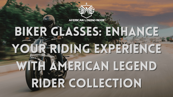 Biker Glasses: Enhance Your Riding Experience with American Legend Rider Collection