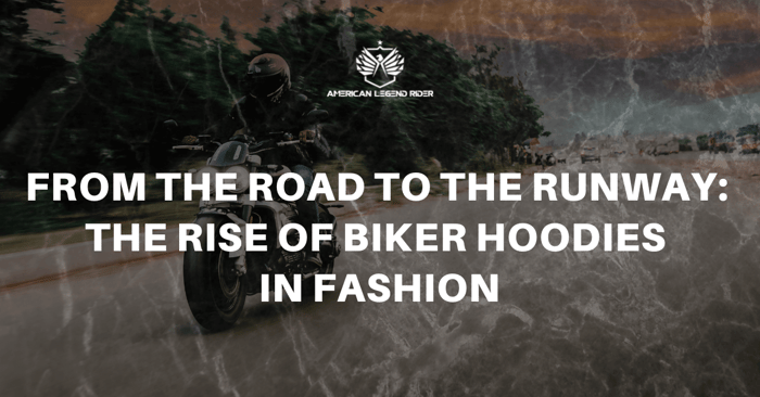From the Road to the Runway: The Rise of Biker Hoodies in Fashion