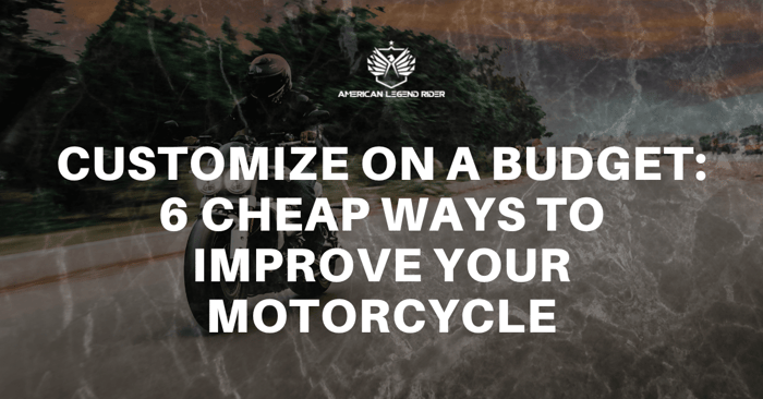 Customize on a Budget: 6 Cheap Ways to Improve Your Motorcycle