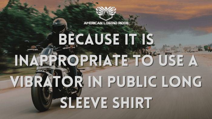 Because It Is Inappropriate to Use a Vibrator in Public Long Sleeve Shirt