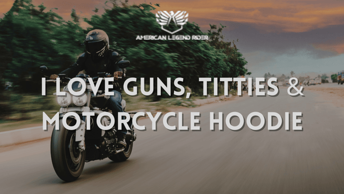 I LOVE GUNS, TITTIES & MOTORCYCLE HOODIE