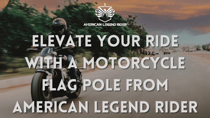 Elevate Your Ride with a Motorcycle Flag Pole from American Legend Rider