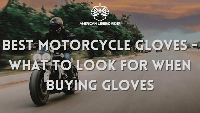 Best Motorcycle Gloves - What to Look for When Buying Gloves