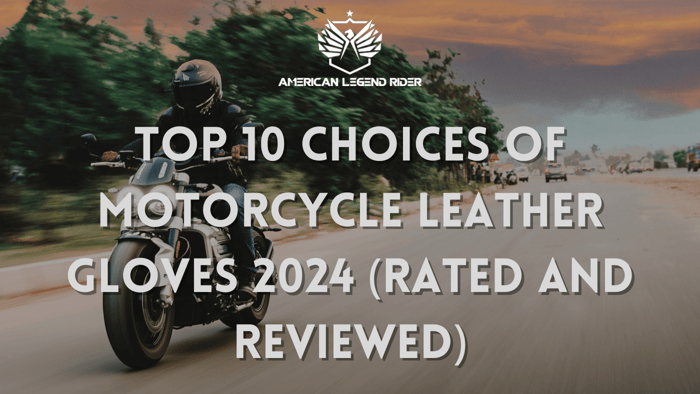 Top 10 Choices of Motorcycle Leather Gloves 2024 (Rated and Reviewed)