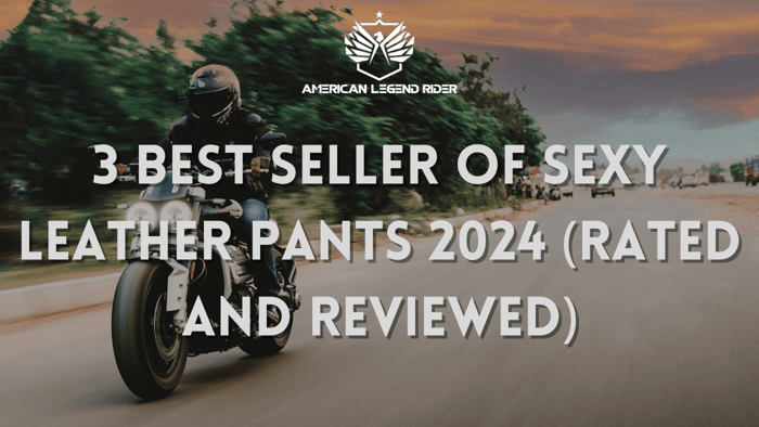 3 Best Seller of Sexy Leather Pants 2024 (Rated and Reviewed)