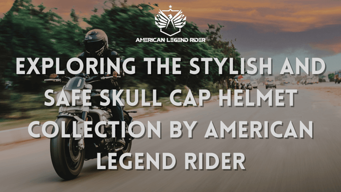 Exploring the Stylish and Safe Skull Cap Helmet Collection by American Legend Rider