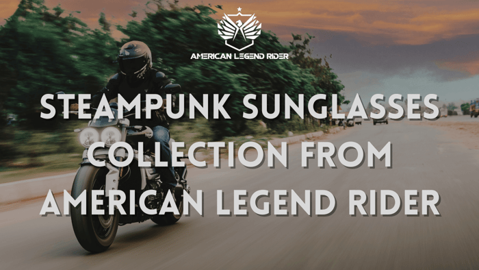 Steampunk Sunglasses Collection from American Legend Rider