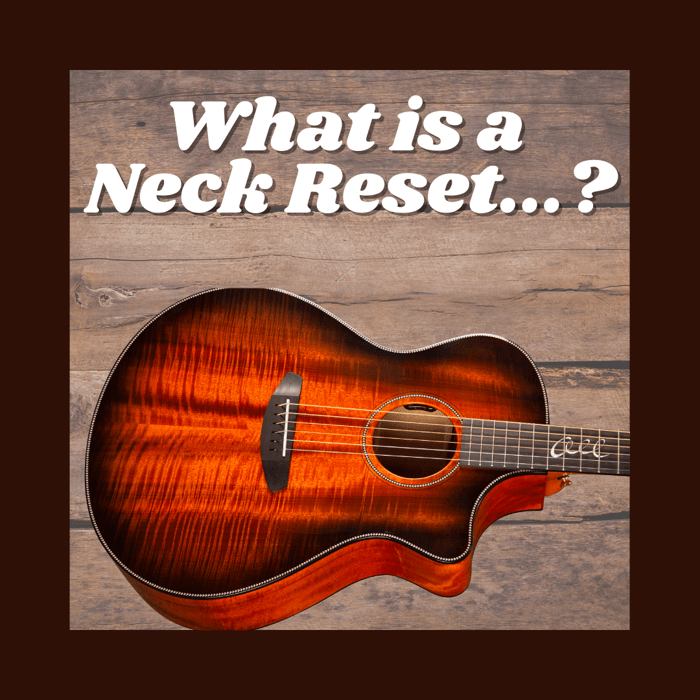 What is an Acoustic Guitar Neck Reset… and Do I Need One?