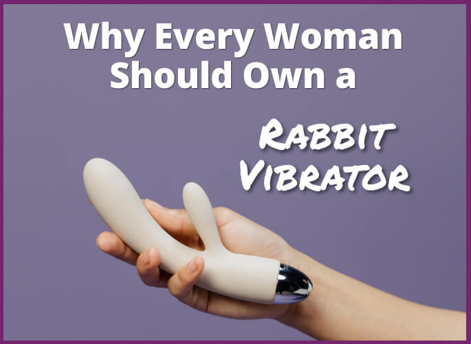 5 Reasons Why Every Woman Should Own a Rabbit Vibrator