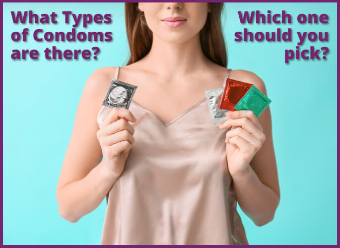 What Types of Condoms are there? (And which one should you pick?)