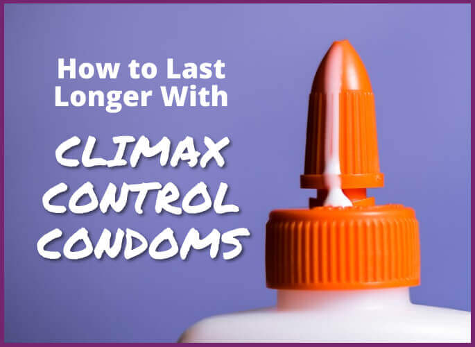 What are Climax Control Condoms? How to Last Longer