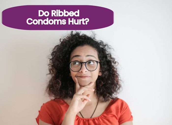 Do Ribbed Condoms Hurt?