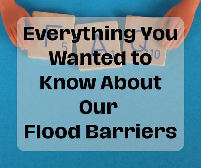 Flood Barriers FAQs. You Asked - We Answer!