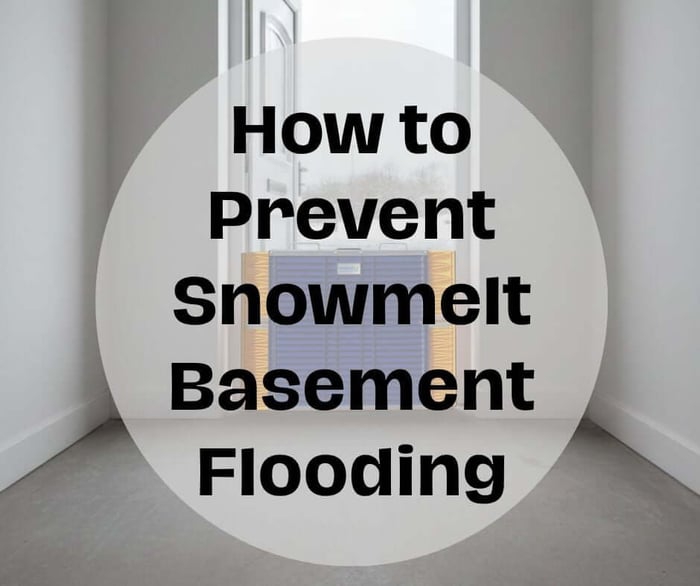 The January Thaw. Preventing a Snowmelt Flooded Basement