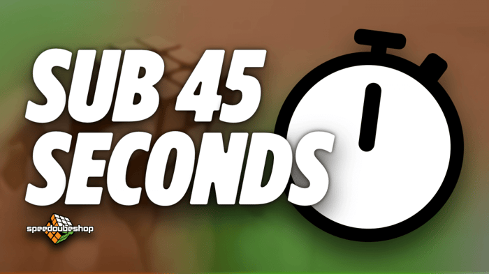 How to Become Sub 45 Seconds on the 3x3 Rubik's Cube