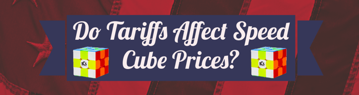 Do Tariffs Affect Speed Cube Prices at SpeedCubeShop?