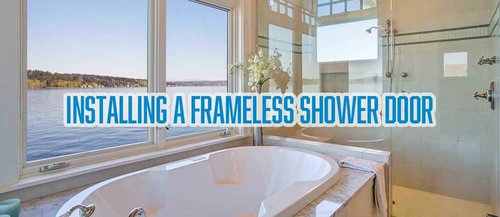 A Step-by-Step Guide to Installing a Frameless Shower Door