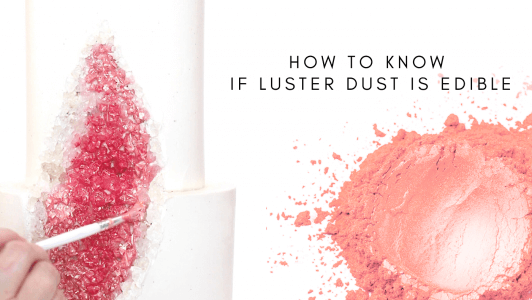 How To Know If Luster Dust Is Edible?