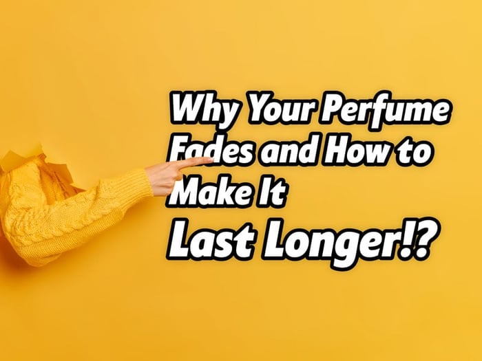Why Your Perfume Fades and How to Make It Last Longer