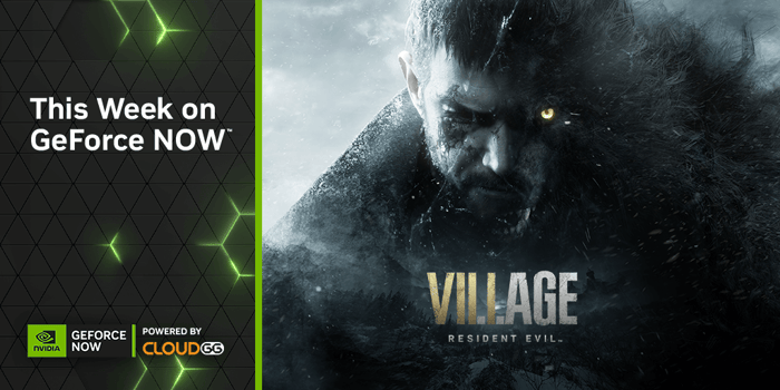 GeForce NOW Unleashes High-Stakes Horror With ‘Resident Evil Village’
