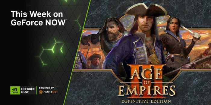 A Golden Age: ‘Age of Empires III’ Joins GeForce NOW powered by Pentanet