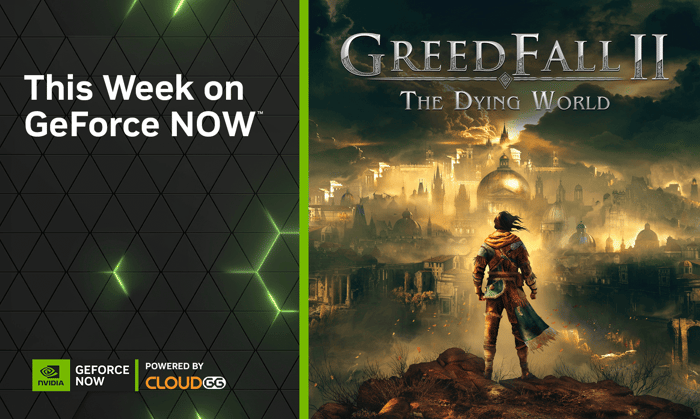 A Whole New World: ‘GreedFall II: The Dying World’ Joins GeForce NOW