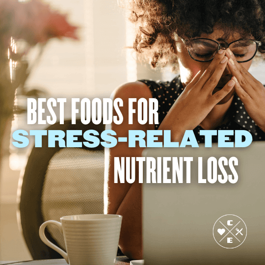 Best Foods for Stress-Related Nutrient Loss