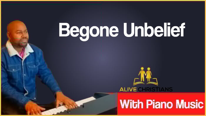 Begone Unbelief lyrics - Hymn with Piano Music (Accurate)
