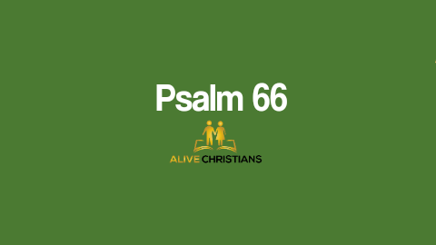 Psalm 66 (KJV)- Make a joyful noise unto God, all ye lands