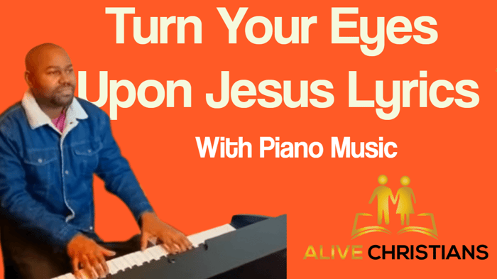 Turn Your Eyes Upon Jesus Lyrics and Piano Music (Accurate)
