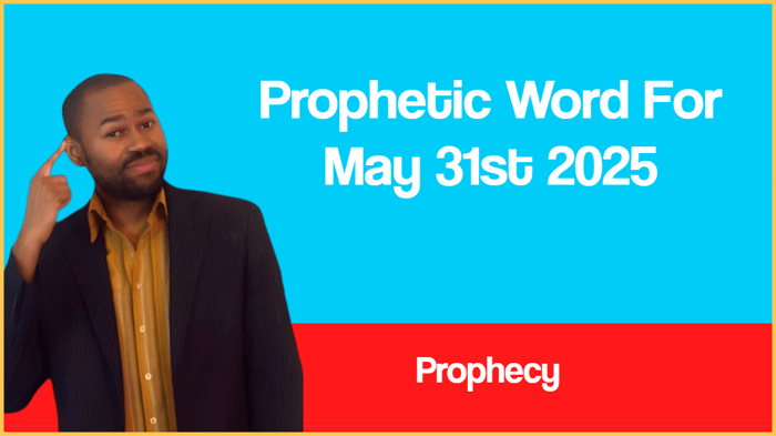 Prophetic Word For May 31st 2025 (With Bible Verses)