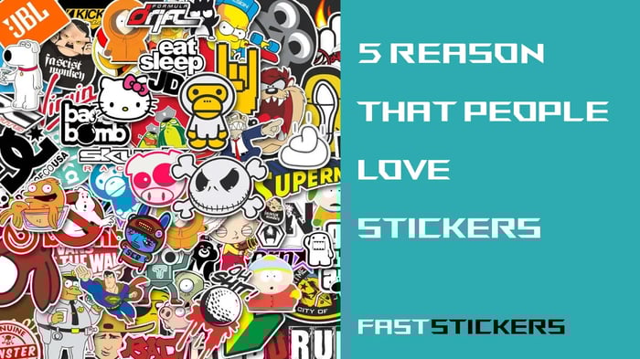 5 Reasons Why People Love Stickers