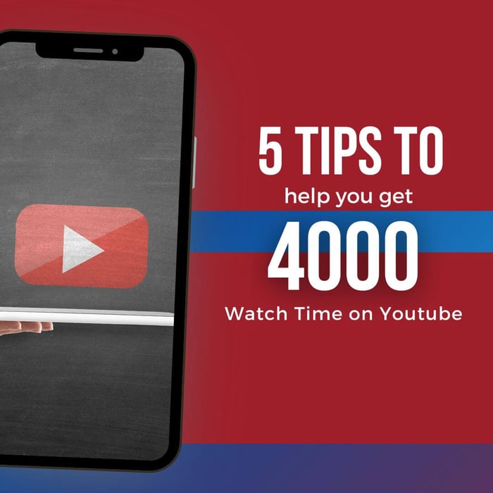 5 Tips to Help You Get 4000 hours  of Watch Time on YouTube