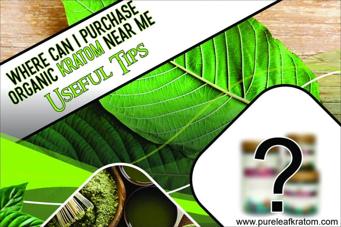 Where Can I Purchase Organic Kratom Near Me? Useful Tips
