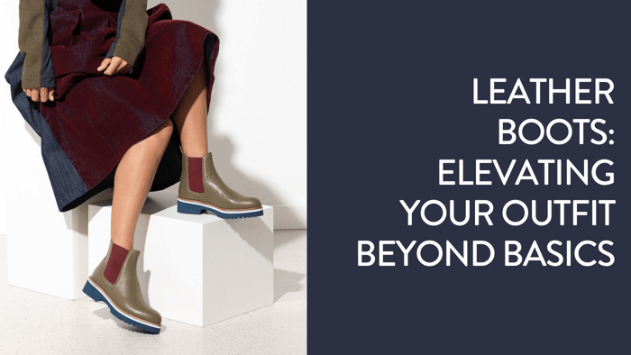 Leather Boots: Elevating Your Outfit Beyond Basics